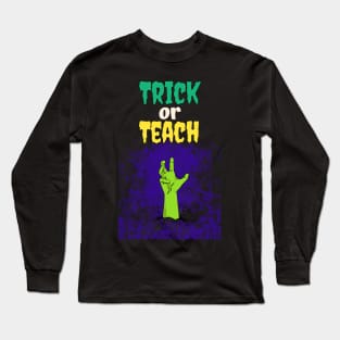 Trick Or Teach Cute Halloween Teacher /Trick Or Teach Cute Halloween Teacher Funny / Trick Or Teach Cute Halloween Teacher Long Sleeve T-Shirt